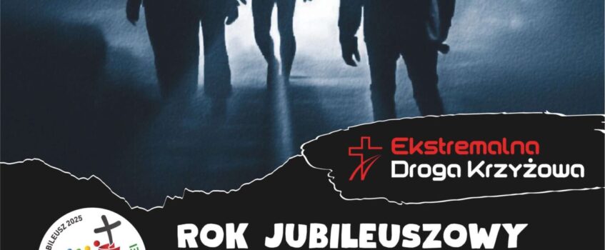 Weź udział w Ekstremalnej Drodze Krzyżowej